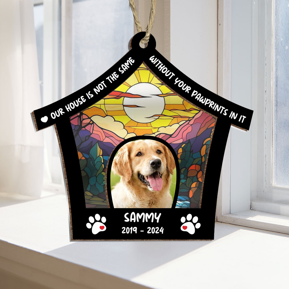 Our House Is Not The Same Without Your Pawprints In It - Personalized Memorial Suncatcher Ornament