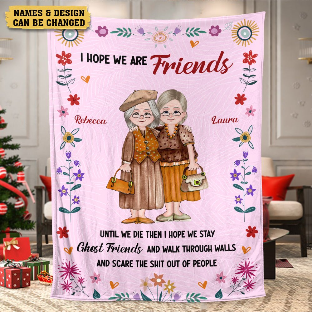 I Hope We Are Friends Old Bestie - Personalized Blanket - Meaningful Gift For Birthday - Giftago