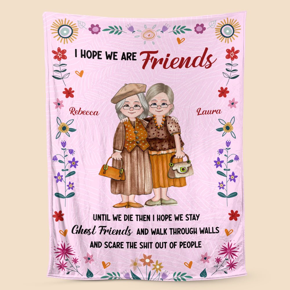 I Hope We Are Friends Old Bestie - Personalized Blanket - Meaningful Gift For Birthday - Giftago