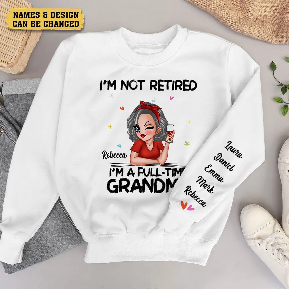 I'm Not Retired - Personalized T-Shirt/ Hoodie/Sweatshirt - Best Gift For Mother, For Grandma - Giftago