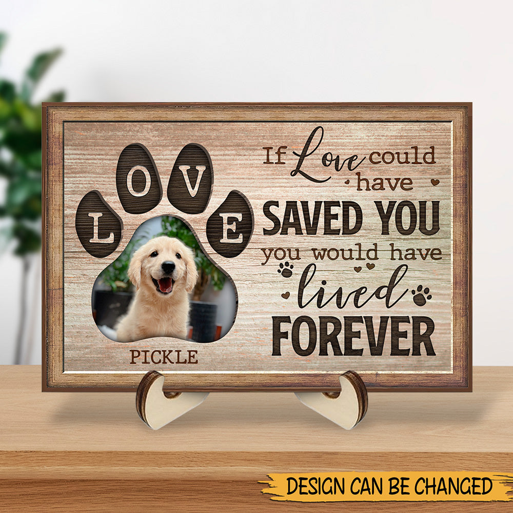 You Would Have Lived Forever - Personalized Custom 2-Layered Wooden Plaque With Stand - Gift For Pet Lovers - Giftago
