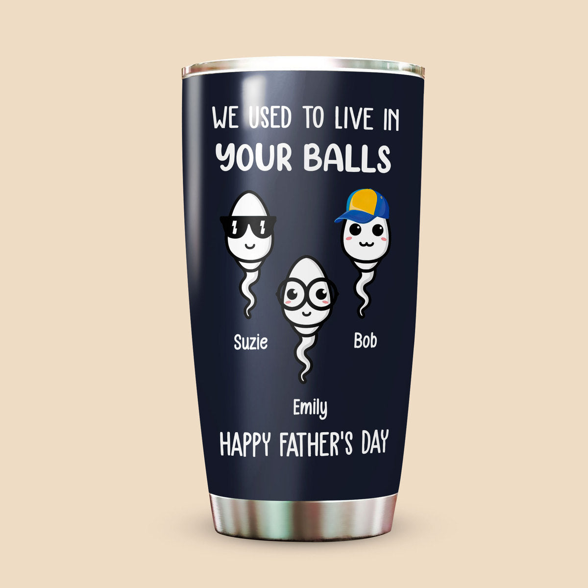 Happy Father's Day, We Used To Live In Your Balls - Personalized Tumbler - Best Gift For Father - Giftago