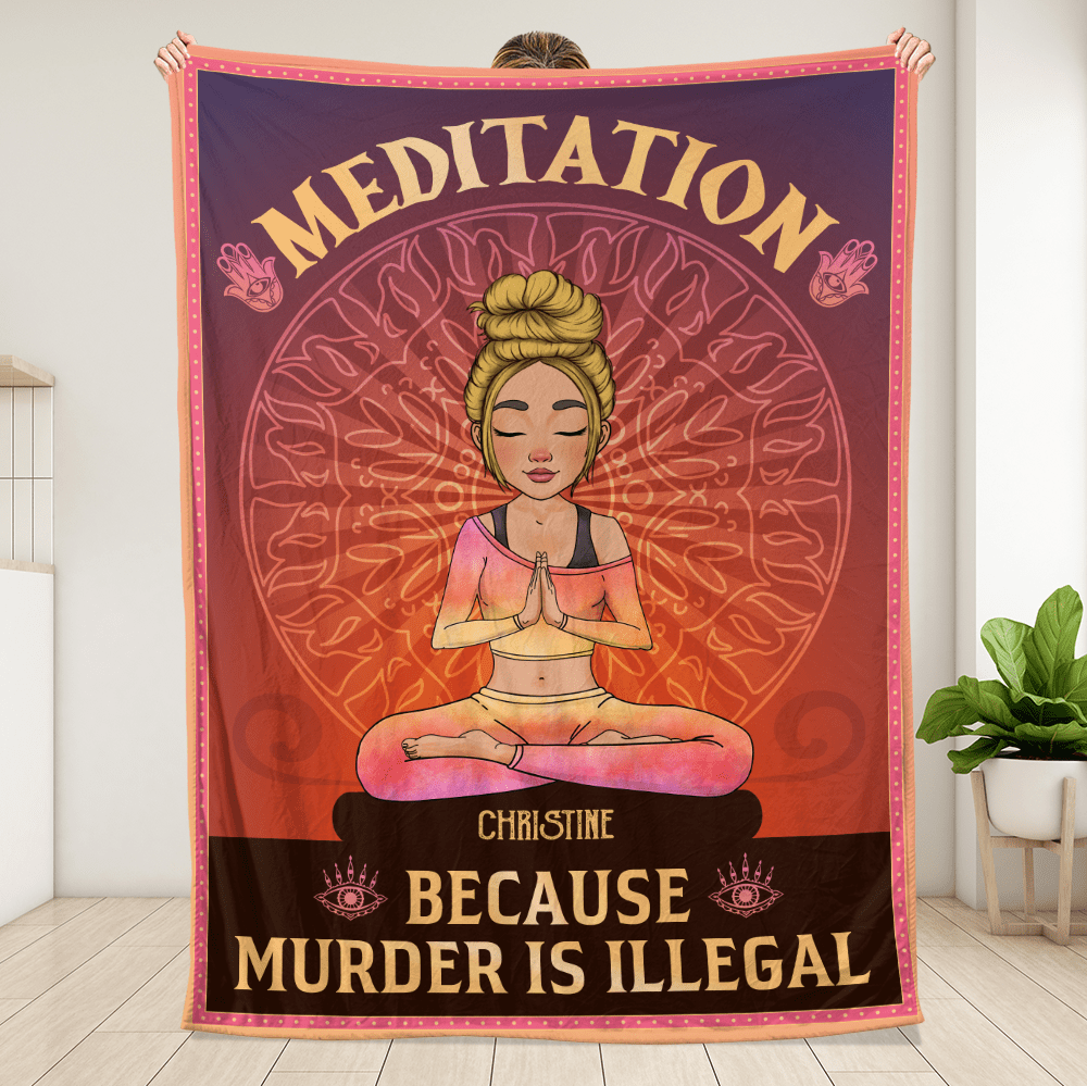 Yoga Meditation Because Murder Is Illegal - Personalized Blanket - Giftago