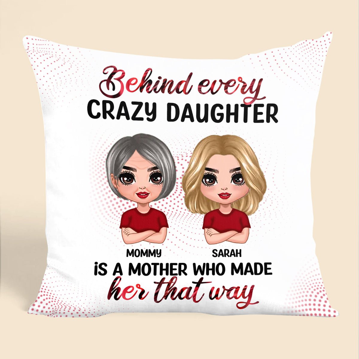 Behind Every Crazy Daughter Is A Mother - Personalized Pillow - Best Gift For Mother - Giftago
