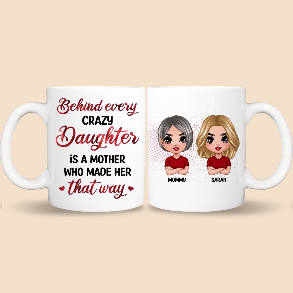 Behind Every Crazy Daughter Is A Mother Who Made Her That Way - Personalized White Mug - Best Gift For Mother - Giftago