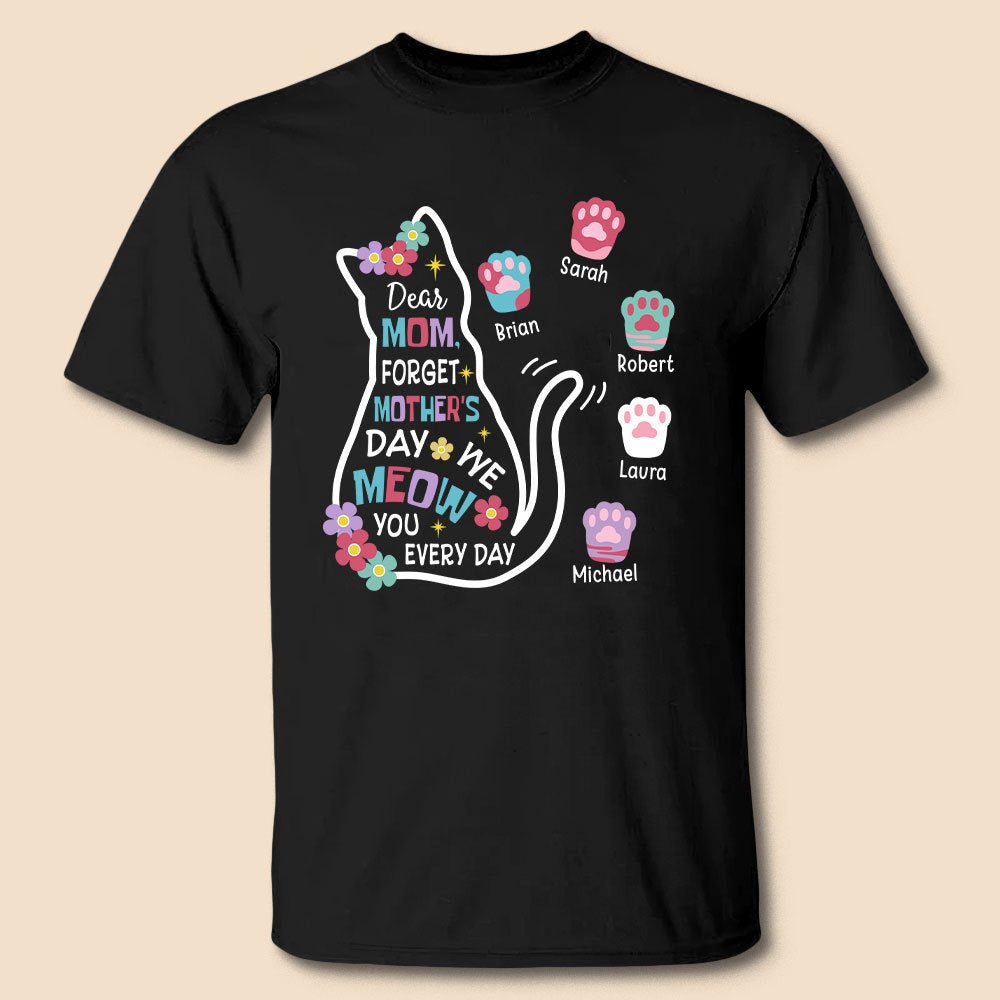 Cat - Dear Mom Forget Mother's Day - Personalized T-Shirt/ Hoodie - Best Gift For Mother - Giftago
