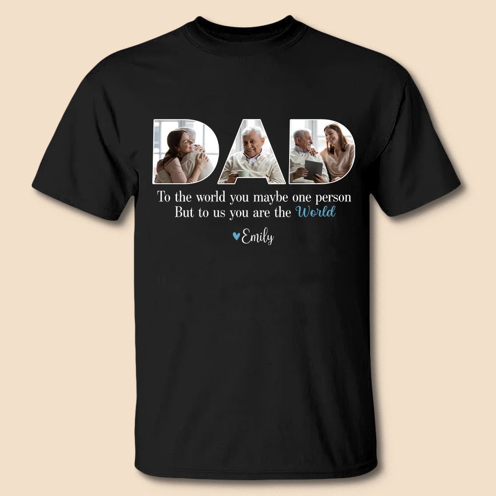 Dad To The World You Are One Person But To Us You Are The World - Personalized T-Shirt/ Hoodie - Best Gift For Father - Giftago