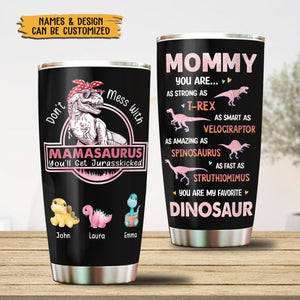 Personalized Mom Tumbler -  Don't Mess With Mamasaurus, You'll Get Jurasskicked - Best Gift For Mother, Grandma
