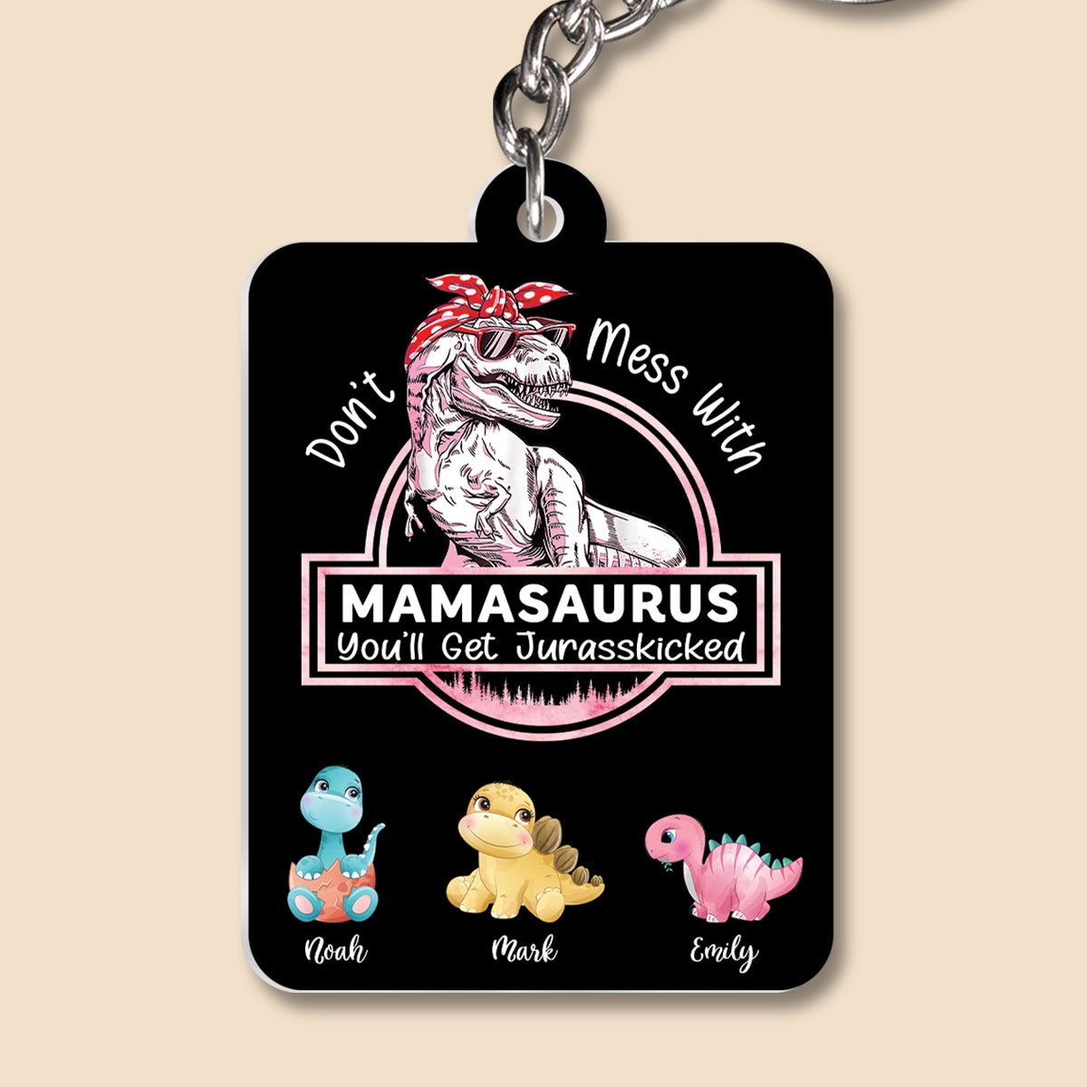 Personalized Acrylic Keychain - Don't Mess With Mamasaurus, You'll Get Jurasskicked (Ver 2)
