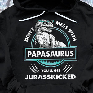 Don't Mess With Papasaurus T-Shirt/ Hoodie - Best Gift For Father - Giftago