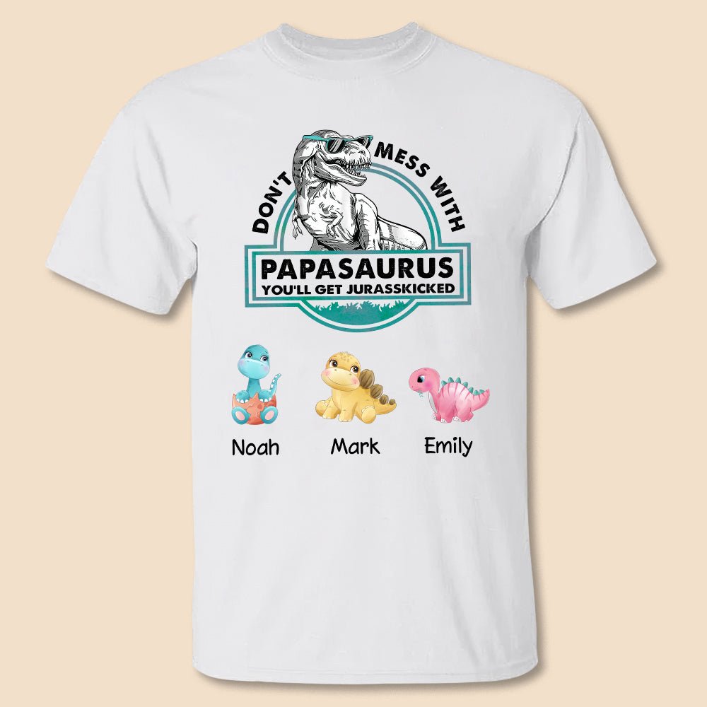 Don't Mess With Papasaurus/Dadasaurus, You'll Get Jurasskicked White - Personalized T-Shirt/ Hoodie - Best Gift For Father, Grandpa - Giftago