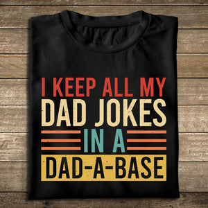 I Keep All My Dad Jokes In A Dad A Base T-Shirt/ Hoodie - Best Gift For Father - Giftago