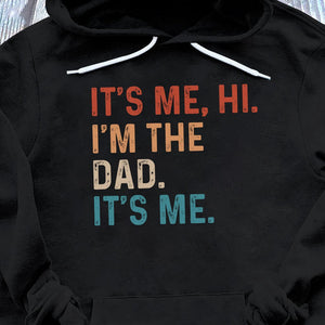 It's Me Hi I'm The Dad Funny T-Shirt/ Hoodie - Best Gift For Dad - Giftago