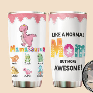 Mamasaurus Like A Normal Mom But More Awesome - Personalized Tumbler - Best Gift For Mother - Giftago