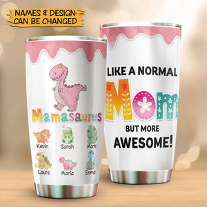 Mamasaurus Like A Normal Mom But More Awesome - Personalized Tumbler - Best Gift For Mother - Giftago