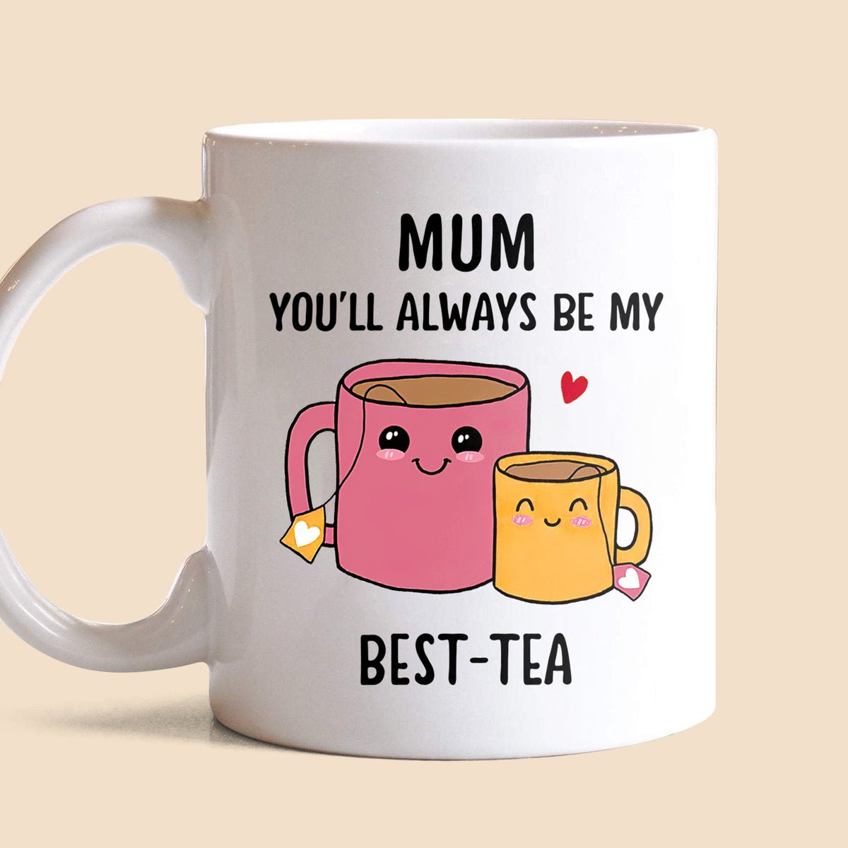 Mom You'll Always Be My Best-Tea White Mug - Best Gift For Mom - Giftago