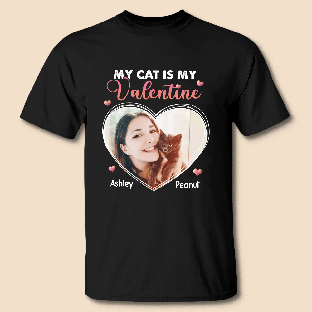 My Cat Is My Valentine Photo - Personalized T-Shirt & Hoodie - Giftago