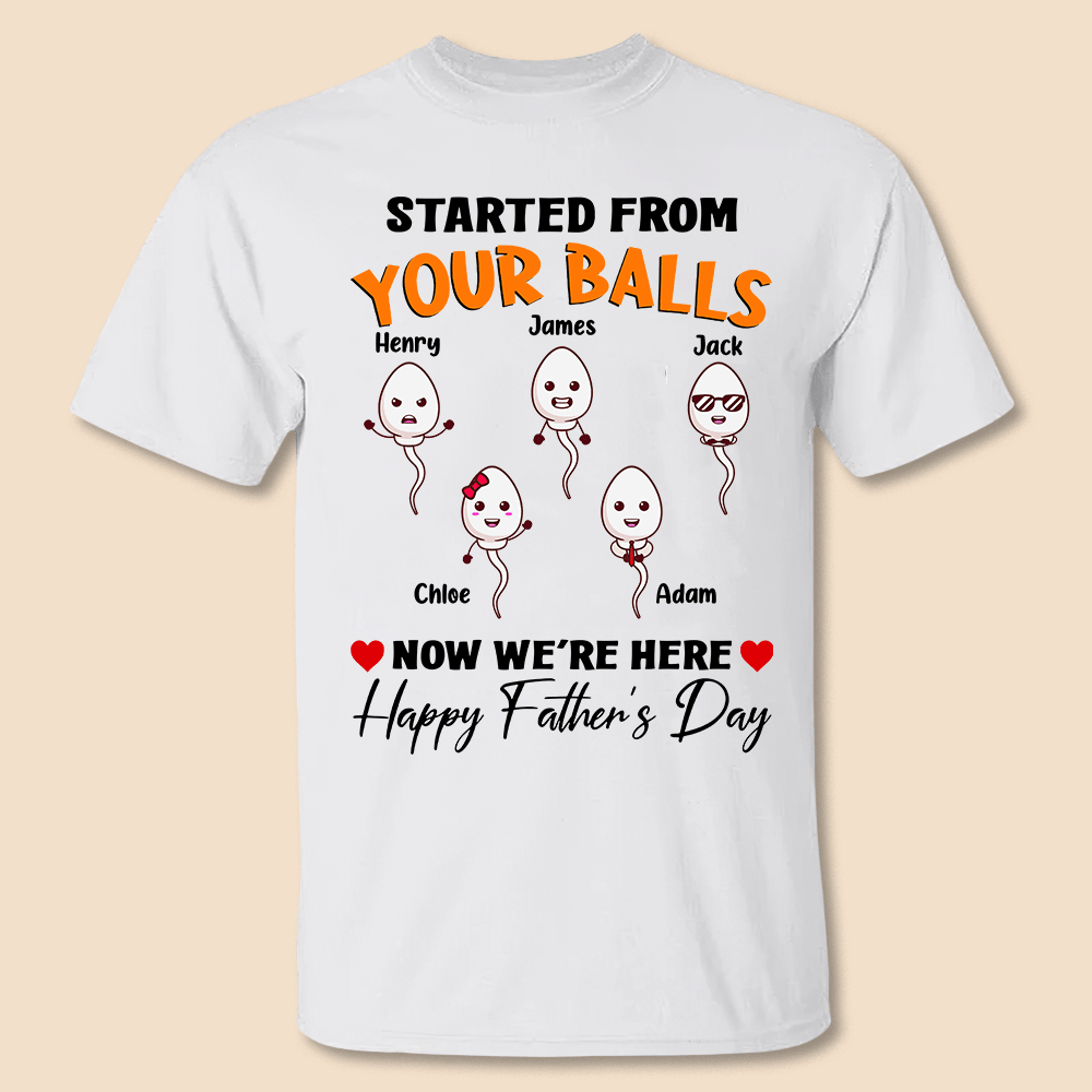 Started From Your Balls - Personalized T-Shirt/ Hoodie - Best Gift For Father - Giftago