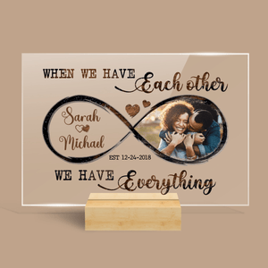 When We Have Each Other We Have Everything - Personalized Acrylic Plaque - Best Gift For Couple - Giftago
